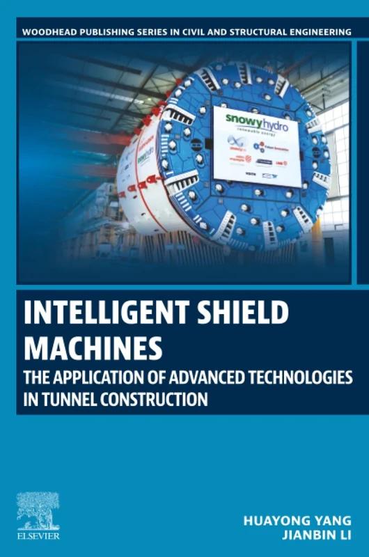 Intelligent Shield Machines: The Application of Advanced Technologies in Tunnel Construction (Woodhead Publishing Series in Civil and Structural Engineering)