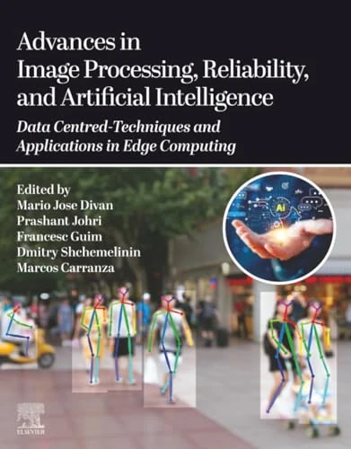 Advances in Image Processing, Reliability, and Artificial Intelligence: Data Centred-Techniques and Applications in Edge Computing