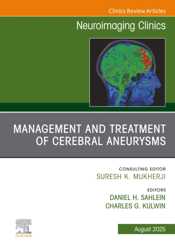 Management and Treatment of Cerebral Aneurysms, An Issue of Neuroimaging Clinics of North America: Volume 35-3 (The Clinics: Radiology, Volume 35-3)