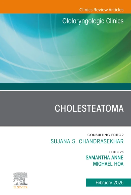 Cholesteatoma, An Issue of Otolaryngologic Clinics of North America: Volume 58-1 (The Clinics: Surgery, Volume 58-1)
