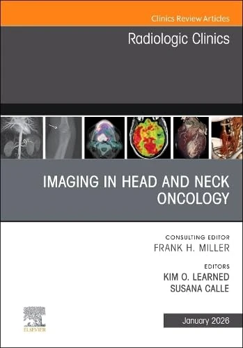 Imaging in Head and Neck Oncology, An Issue of Radiologic Clinics of North America (Volume 64-1) (The Clinics: Radiology, Volume 64-1)
