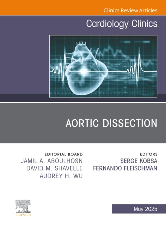 Aortic Dissection, An Issue of Cardiology Clinics: Volume 43-2 (The Clinics: Internal Medicine, Volume 43-2)