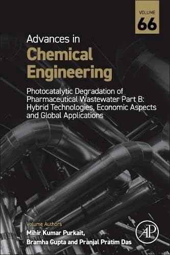 Photocatalytic Degradation of Pharmaceutical Wastewater Part B: Hybrid Technologies, Economic Aspects and Global Applications (Volume 66) (Advances in Chemical Engineering, Volume 66)