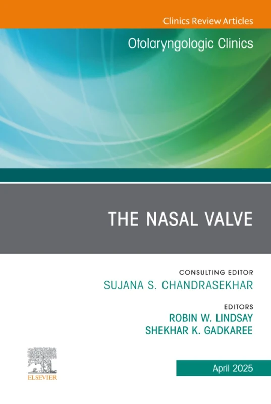 The Nasal Valve, An Issue of Otolaryngologic Clinics of North America: Volume 58-2 (The Clinics: Surgery, Volume 58-2)