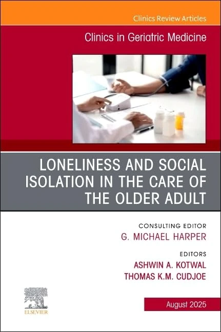 Loneliness and Social Isolation in the Care of the Older Adult, An Issue of Clinics in Geriatric Medicine (Volume 41-3) (The Clinics: Internal Medicine, Volume 41-3)