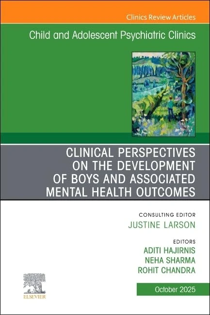 Clinical Perspectives on the Development of Boys and Associated Mental Health Outcomes, An Issue of Child and Adolescent Psychiatric Clinics of North ... (The Clinics: Internal Medicine, Volume 34-4)