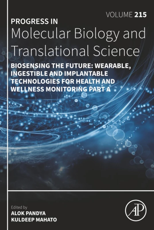 Biosensing the Future: Wearable, Ingestible and Implantable Technologies for Health and Wellness Monitoring Part A: Volume 215 (Progress in Molecular Biology and Translational Science, Volume 215)