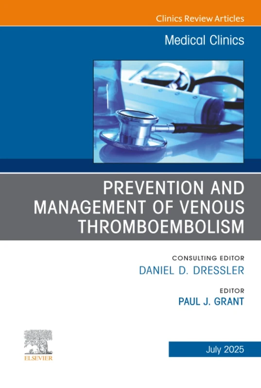 Prevention and Management of Venous Thromboembolism, An Issue of Medical Clinics of North America: Volume 109-4 (The Clinics: Internal Medicine, Volume 109-4)