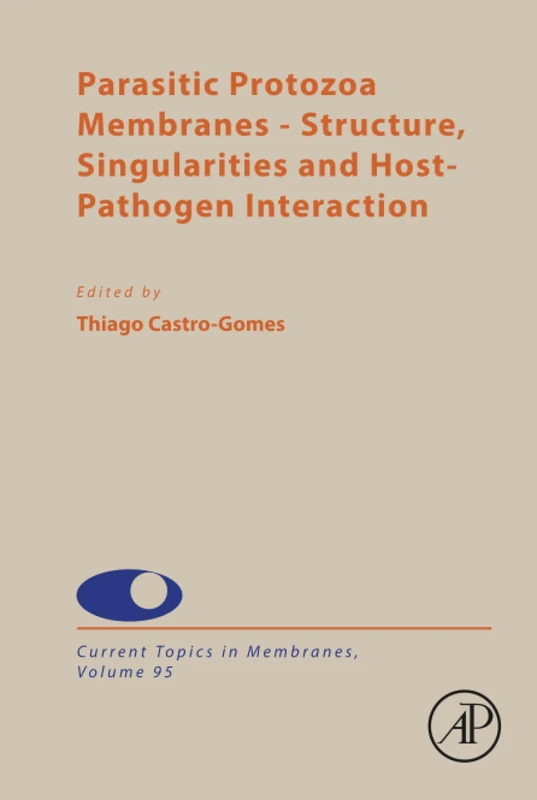 Parasitic Protozoa Membranes: Structure, Singularities and Host-Pathogen Interaction: Volume 95 (Current Topics in Membranes, Volume 95)