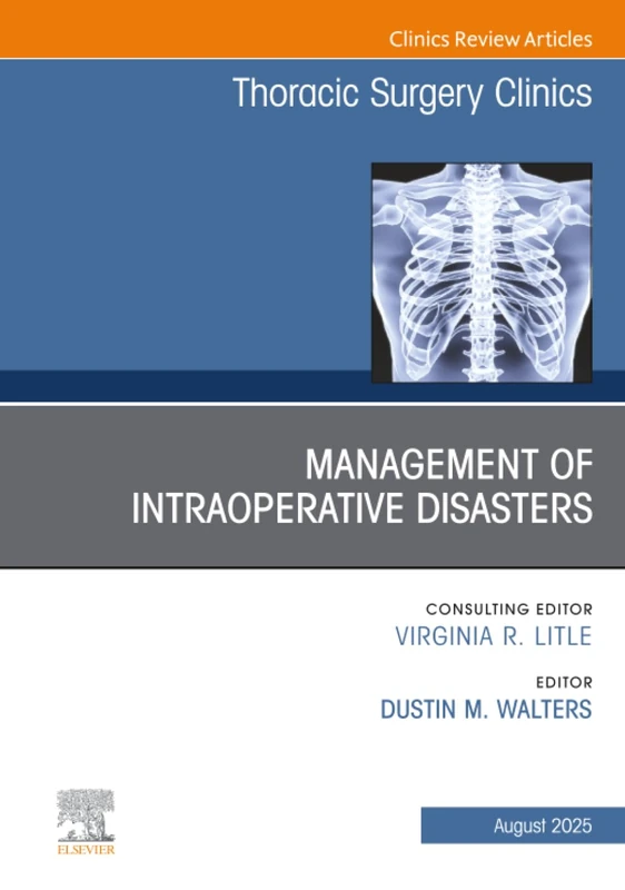 Management of Intraoperative Disasters, An Issue of Thoracic Surgery Clinics: Volume 35-3 (The Clinics: Internal Medicine, Volume 35-3)