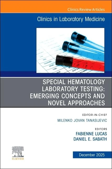 Special Hematology Laboratory Testing: Emerging Concepts and Novel Approaches, An Issue of the Clinics in Laboratory Medicine (Volume 45-4) (The Clinics: Internal Medicine, Volume 45-4)