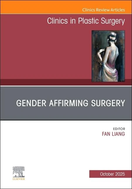 Gender Affirming Surgery, An Issue of Clinics in Plastic Surgery (Volume 52-4) (The Clinics: Surgery, Volume 52-4)