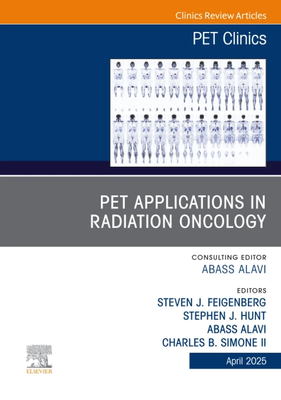 PET Applications in Radiation Oncology, An Issue of PET Clinics: Volume 20-2 (The Clinics: Radiology, Volume 20-2)