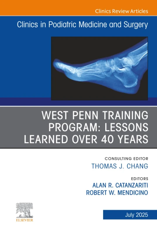 West Penn Training Program: Lessons Learned over 40 years, An issue of Clinics in Podiatric Medicine and Surgery: Volume 42-3 (The Clinics: Orthopedics, Volume 42-3)