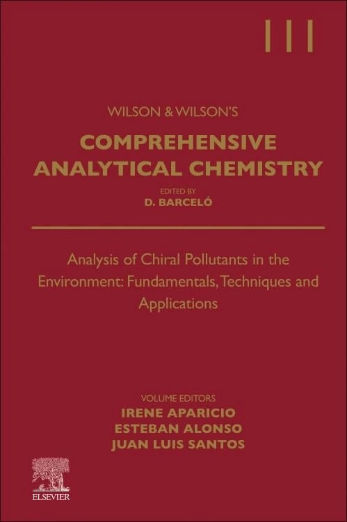 Analysis of Chiral Pollutants in the Environment: Fundamentals, Techniques and Applications (Volume 111) (Comprehensive Analytical Chemistry, Volume 111)