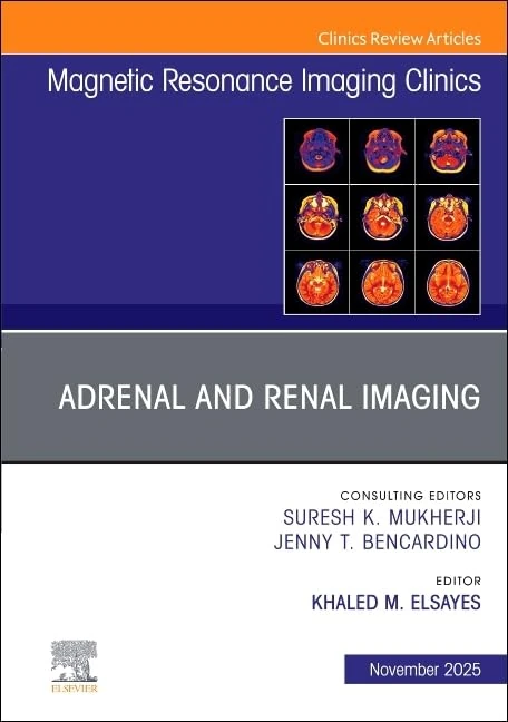 Adrenal and Renal Imaging, An Issue of Magnetic Resonance Imaging Clinics of North America (Volume 33-4) (The Clinics: Radiology, Volume 33-4)