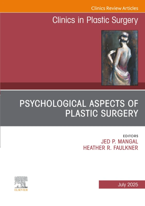 Psychological Aspects of Plastic Surgery, An Issue of Clinics in Plastic Surgery: Volume 52-3 (The Clinics: Surgery, Volume 52-3)