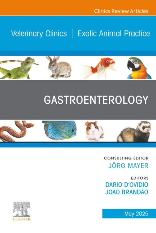 Gastroenterology, An Issue of Veterinary Clinics of North America: Exotic Animal Practice: Volume 28-2 (The Clinics: Veterinary Medicine, Volume 28-2)