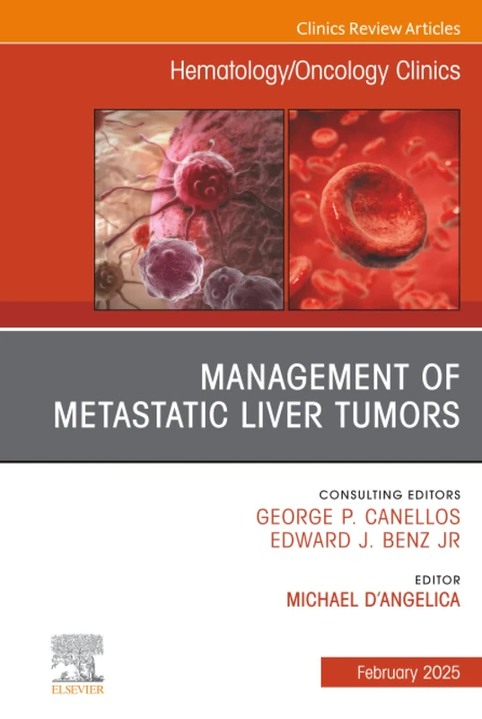 Management of Metastatic Liver Tumors, An Issue of Hematology/Oncology Clinics of North America: Volume 39-1 (The Clinics: Internal Medicine, Volume 39-1)