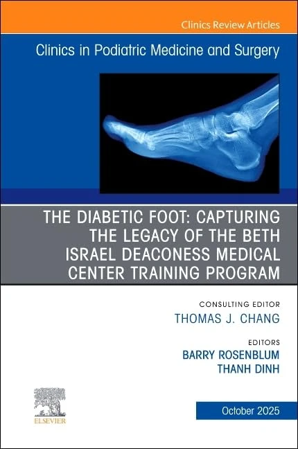 The Diabetic Foot: Capturing the Legacy of the Beth Israel Deaconess Medical Center Training Program, An issue of Clinics in Podiatric Medicine and ... 42-4) (The Clinics: Orthopedics, Volume 42-4)