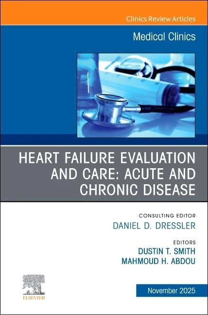 Heart Failure Evaluation and Care: Acute and Chronic Disease, An Issue of Medical Clinics of North America (Volume 109-6) (The Clinics: Internal Medicine, Volume 109-6)