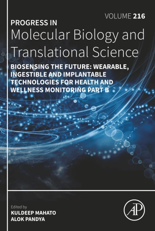 Biosensing the Future: Wearable, Ingestible and Implantable Technologies for Health and Wellness Monitoring Part B: Volume 216 (Progress in Molecular Biology and Translational Science, Volume 216)