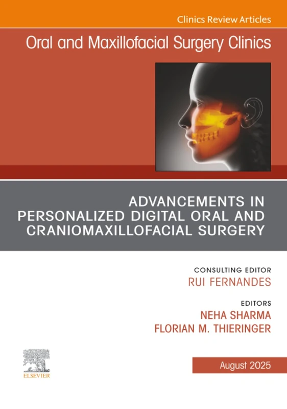 Advancements in Personalized Digital Oral Surgery, An Issue of Oral and Maxillofacial Surgery Clinics of North America: Volume 37-3 (The Clinics: Dentistry, Volume 37-3)