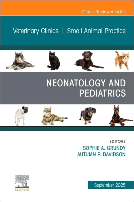 Neonatology and Pediatrics, An Issue of Veterinary Clinics of North America: Small Animal Practice (Volume 55-5) (The Clinics: Veterinary Medicine, Volume 55-5)
