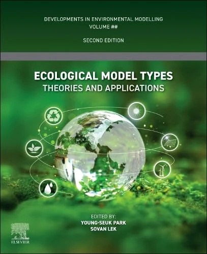 Ecological Model Types: Theories and Applications (Developments in Environmental Modelling)