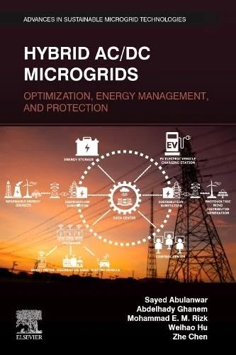 Hybrid AC/DC Microgrids: Optimization, Energy Management, and Protection (Advances in Sustainable Microgrid Technologies)