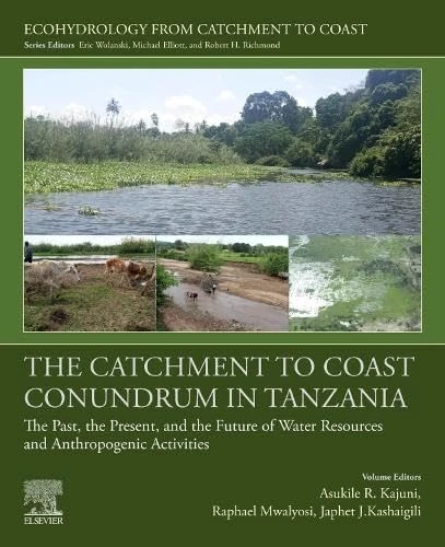 The Catchment to Coast Conundrum in Tanzania: The Past, the Present, and the Future of Water Resources and Anthropogenic Activities (Ecohydrology from Catchment to Coast)