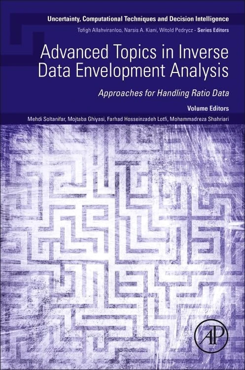 Advanced Topics in Inverse Data Envelopment Analysis: Approaches for Handling Ratio Data (Uncertainty, Computational Techniques, and Decision Intelligence)