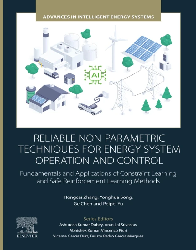 Reliable Non-Parametric Techniques for Energy System Operation and Control: Fundamentals and Applications of Constraint Learning and Safe ... (Advances in Intelligent Energy Systems)