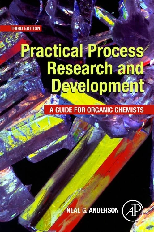 Practical Process Research and Development: A Guide for Organic Chemists