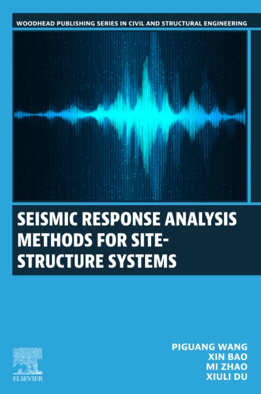 Seismic Response Analysis Methods for Site-Structure Systems (Woodhead Publishing Series in Civil and Structural Engineering)