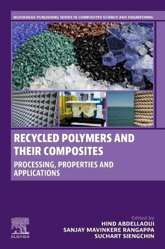 Recycled Polymers and their Composites: Processing, Properties and Applications (Woodhead Publishing Series in Composites Science and Engineering)