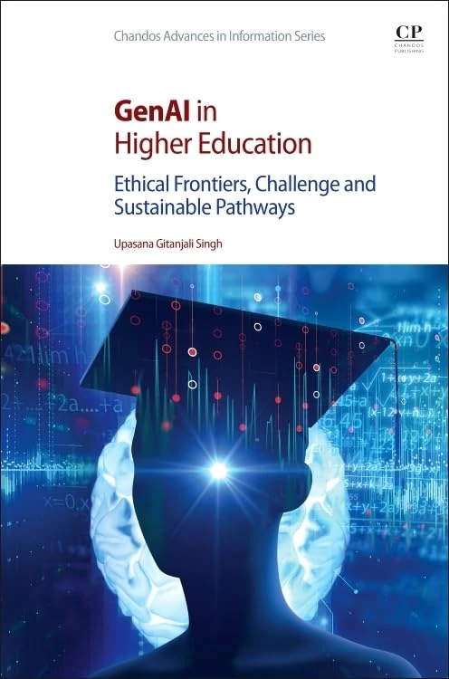 GenAI in Higher Education: Ethical Frontiers, Challenge and Sustainable Pathways (Chandos Information Professional Series)