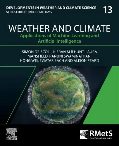 Weather and Climate: Applications of Machine Learning and Artificial Intelligence (Volume 13) (Developments in Weather and Climate Science, Volume 13)