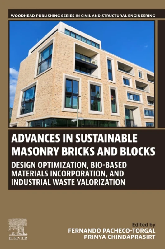 Advances in Sustainable Masonry Bricks and Blocks: Design Optimization, Bio-based Materials Incorporation, and Industrial Waste Valorization (Woodhead ... Series in Civil and Structural Engineering)