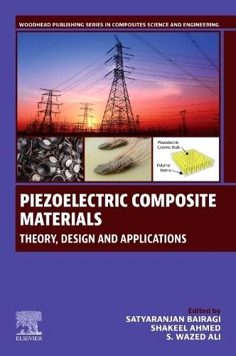 Piezoelectric Composite Materials: Theory, Design, and Applications (Woodhead Publishing Series in Composites Science and Engineering)
