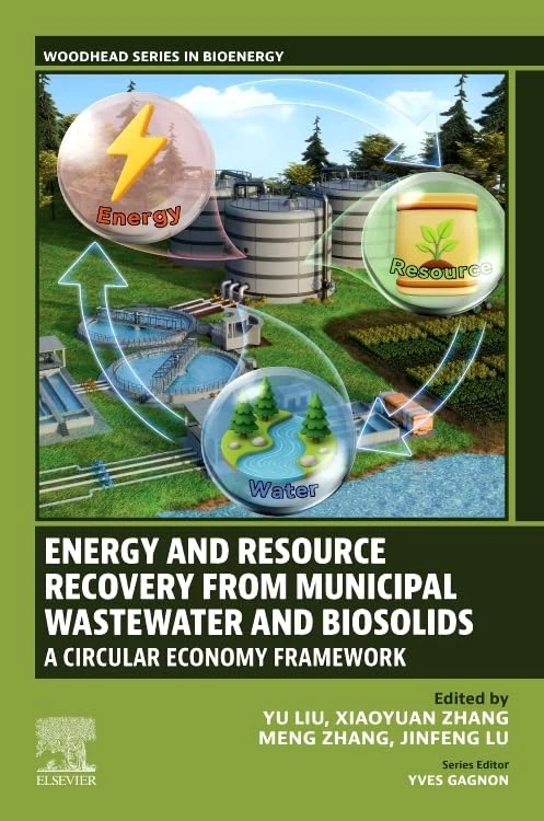 Energy and Resource Recovery from Municipal Wastewater and Biosolids: A Circular Economy Framework (Woodhead Series in Bioenergy)
