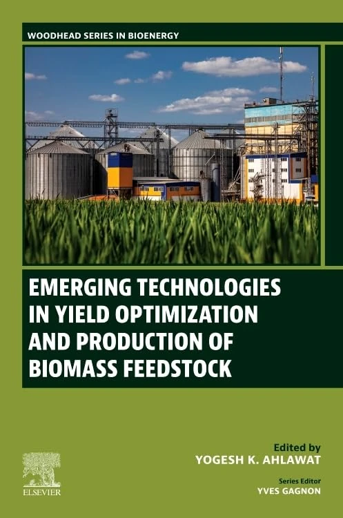 Emerging Technologies in Yield Optimization and Production of Biomass Feedstock (Woodhead Series in Bioenergy)