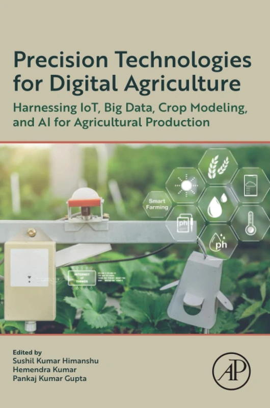 Precision Technologies for Digital Agriculture: Harnessing IoT, Big Data, Crop Modeling, and AI for Agricultural Production