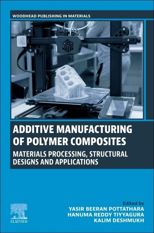 Additive Manufacturing of Polymer Composites: Materials Processing, Structural Designs and Applications (Woodhead Publishing in Materials)