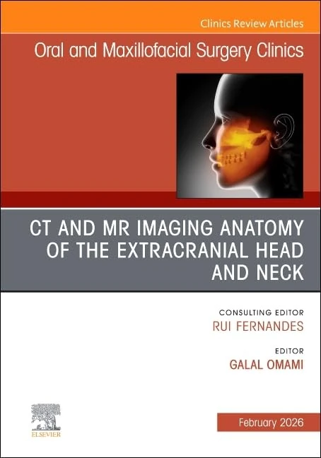 CT and MR Imaging Anatomy of the Extracranial Head and Neck, An Issue of Oral and Maxillofacial Surgery Clinics of North America (Volume 38-1) (The Clinics: Dentistry, Volume 38-1)