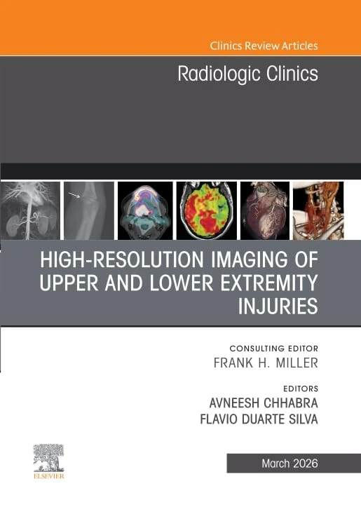 High-Resolution Imaging of Upper and Lower Extremity Injuries, An Issue of Radiologic Clinics of North America (Volume 64-2) (The Clinics: Radiology, Volume 64-2)