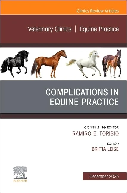 Complications in Equine Practice, An Issue of Veterinary Clinics of North America: Equine Practice (Volume 41-3) (The Clinics: Veterinary Medicine, Volume 41-3)