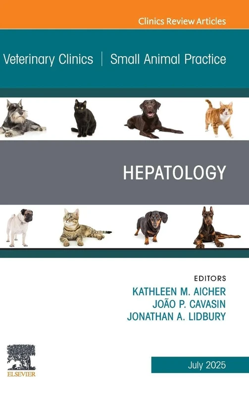 Hepatology, An Issue of Veterinary Clinics of North America: Small Animal Practice: Volume 55-4 (The Clinics: Veterinary Medicine, Volume 55-4)