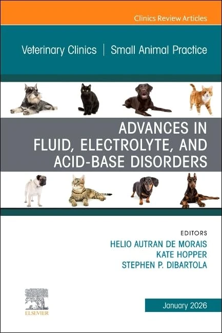Advances in Fluid, Electrolyte, and Acid-Base Disorders, An Issue of Veterinary Clinics of North America: Small Animal Practice (Volume 56-1) (The Clinics: Veterinary Medicine, Volume 56-1)