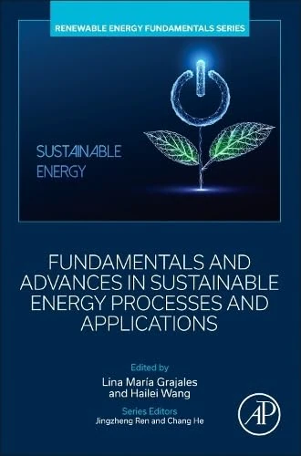 Fundamentals and Advances in Sustainable Energy Processes and Applications (Renewable Energy Fundamentals)